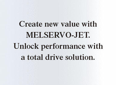 Cree nuevo valor con MELSERVO-JET. Libere el rendimiento con una solución de accionamiento total.