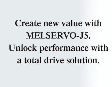 Cree nuevo valor con MELSERVO-J5 Desate el rendimiento con una solución de variador completa.